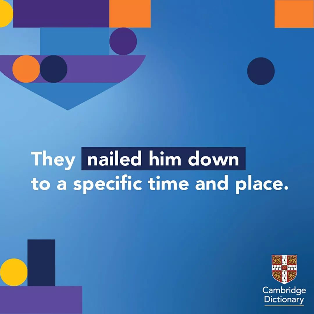 cambridgewordsinstagram on Pinno 'Nail someone down' means to make